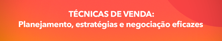 TÉCNICAS DE VENDAS